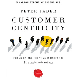 Icon image Customer Centricity: Focus on the Right Customers for Strategic Advantage