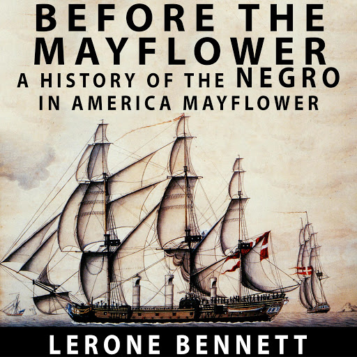 Before the Mayflower: A History of the Negro in America, 1619-1962, 저자: Lerone Bennett - Google Play 오디오북