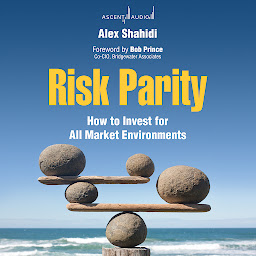 Icon image Risk Parity: How to Invest for All Market Environments