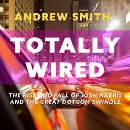 Simge resmi Totally Wired: The Rise and Fall of Josh Harris and The Great Dotcom Swindle