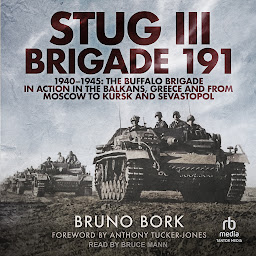 Icon image StuG III Brigade 191, 1940-1945: The Buffalo Brigade in Action in the Balkans, Greece and from Moscow to Kursk and Sevastopol