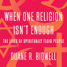 Icon image When One Religion Isn't Enough: The Lives of Spiritually Fluid People