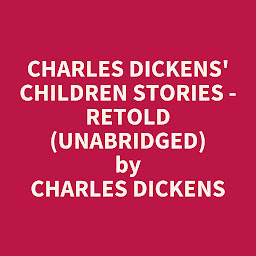 Obraz ikony: Charles Dickens' Children Stories - Retold (Unabridged): optional