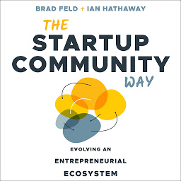 Icon image The Startup Community Way: Evolving an Entrepreneurial Ecosystem
