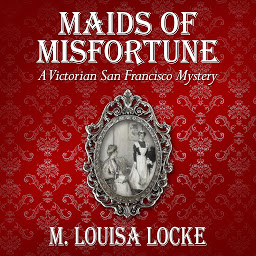 Icon image Maids of Misfortune: A Victorian San Francisco Mystery