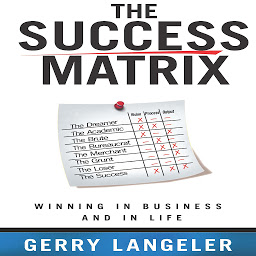 Icon image The Success Matrix: Winning in Business and in Life