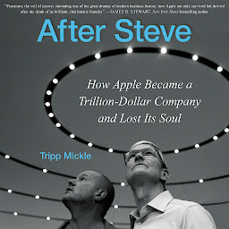 Imagen de icono After Steve: How Apple Became a Trillion-Dollar Company and Lost its Soul