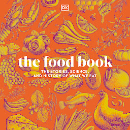 Icon image The Food Book: The Stories, Science, and History of What We Eat, New Edition