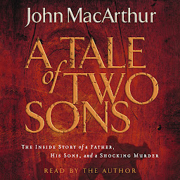 Icon image A Tale of Two Sons: The Inside Story of a Father, His Sons, and a Shocking Murder