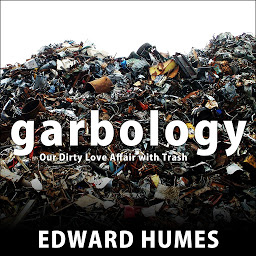 Icon image Garbology: Our Dirty Love Affair with Trash