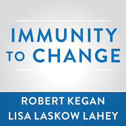 Icon image Immunity to Change: How to Overcome It and Unlock the Potential in Yourself and Your Organization