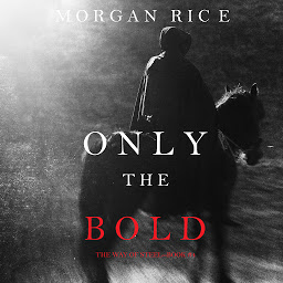 Icon image Only the Bold (The Way of Steel, Book #4)
