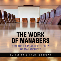 Icon image The Work of Managers: Towards a Practice Theory of Management