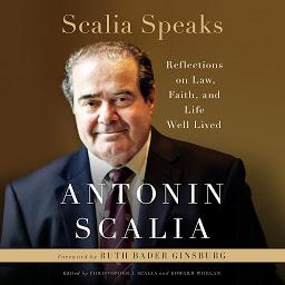 Icon image Scalia Speaks: Reflections on Law, Faith, and Life Well Lived