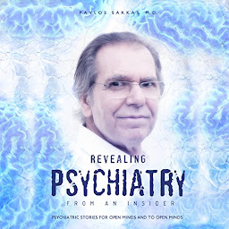 Icon image Revealing Psychiatry… From an Insider (2n Edition 2023): Psychiatric stories for open minds and to open minds
