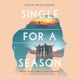 Icon image Single for a Season: How to Be Single and Happy—A Guide for Christian Singles