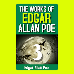 Obraz ikony: The Works of Edgar Allan Poe, Volume 3: Popular Books by The Works of Edgar Allan Poe, Volume 3 : All times Bestseller Demanding Books