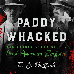 Icon image Paddy Whacked: The Untold Story of the Irish American Gangster