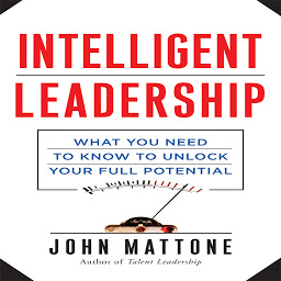 Icon image Intelligent Leadership: What You Need to Know to Unlock Your Full Potential
