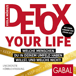 Obraz ikony: Detox your Life! (Dein Leben): Welche Menschen du in deinem Umfeld haben willst. Und welche nicht!