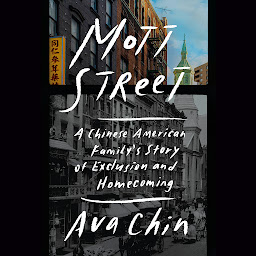 Icon image Mott Street: A Chinese American Family's Story of Exclusion and Homecoming