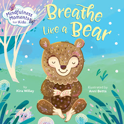 Icon image Mindfulness Moments for Kids: Breathe Like a Bear