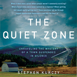 Icon image The Quiet Zone: Unraveling the Mystery of a Town Suspended in Silence