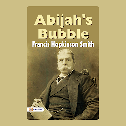 Icon image Abijah's Bubble – Audiobook: Abijah's Bubble: Francis Hopkinson Smith's Journey into Hope and Illusion