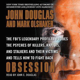 Icon image Obsession: The FBI's Legendary Profiler Probes the Psyches of Killers, Rapists, and Stalkers and Their Victims and Tells How to Fight Back
