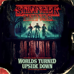 Icon image Stranger Things: Worlds Turned Upside Down: The Official Behind-the-Scenes Companion