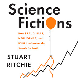 Icon image Science Fictions: How Fraud, Bias, Negligence, and Hype Undermine the Search for Truth