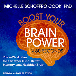 Icon image Boost Your Brain Power in 60 Seconds: The 4-Week Plan for a Sharper Mind, Better Memory, and Healthier Brain