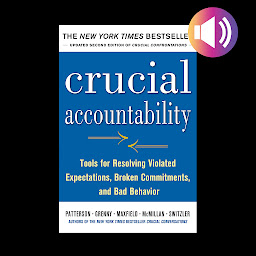 Icon image Crucial Accountability: Tools for Resolving Violated Expectations, Broken Commitments, and Bad Behavior, Second Edition