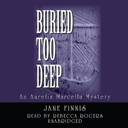 Icon image Buried Too Deep: An Aurelia Marcella Mystery