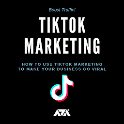 Icon image TikTok Marketing: How to Use TikTok Marketing to Make Your Business Go Viral
