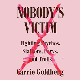 Icon image Nobody's Victim: Fighting Psychos, Stalkers, Pervs, and Trolls
