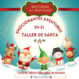 Obraz ikony: Historias de Navidad: Emocionantes Aventuras en el Taller de Santa: Cuentos cortos de Navidad para niños