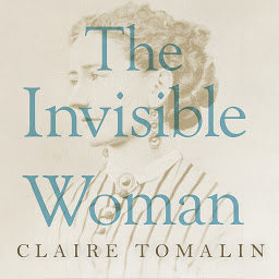 Icon image The Invisible Woman: The Story of Nelly Ternan and Charles Dickens