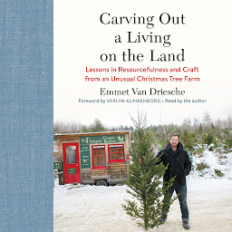 Icon image Carving Out a Living on the Land: Lessons in Resourcefulness and Craft from an Unusual Christmas Tree Farm