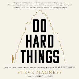 Icon image Do Hard Things: Why We Get Resilience Wrong and the Surprising Science of Real Toughness