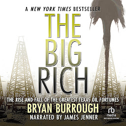 Icon image The Big Rich: The Rise and Fall of the Greatest Texas Oil Fortunes
