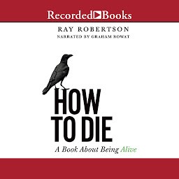Icon image How to Die: A Book about Being Alive