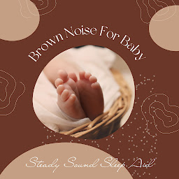 Obraz ikony: Brown Noise For Baby (Steady Sound Sleep Aid): Steady Sound Sleep Aid