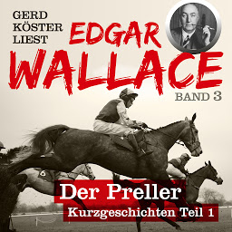Icon image Der Preller - Gerd Köster liest Edgar Wallace - Kurzgeschichten Teil 1, Band 3 (Unabbreviated)
