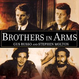 Icon image Brothers in Arms: The Kennedys, the Castros, and the Politics of Murder