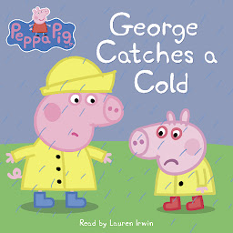 Icon image George Catches a Cold (Peppa Pig)