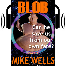 Icon image BLOB: A Tale of Things to Come - Part 1 (Audiobook)