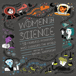 Icon image Women in Science: 50 Fearless Pioneers Who Changed the World