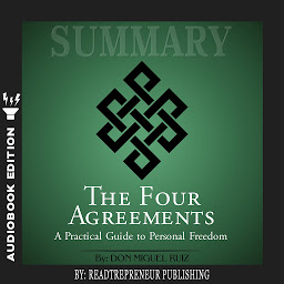 Icon image Summary of The Four Agreements: A Practical Guide to Personal Freedom (A Toltec Wisdom Book) by Don Miguel Ruiz