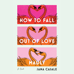 Icon image How to Fall Out of Love Madly: A Novel